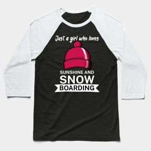 Just a girl who loves sunshine and snowboarding Baseball T-Shirt